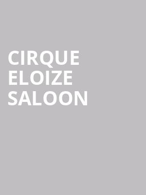CIRQUE ELOIZE SALOON at Peacock Theatre